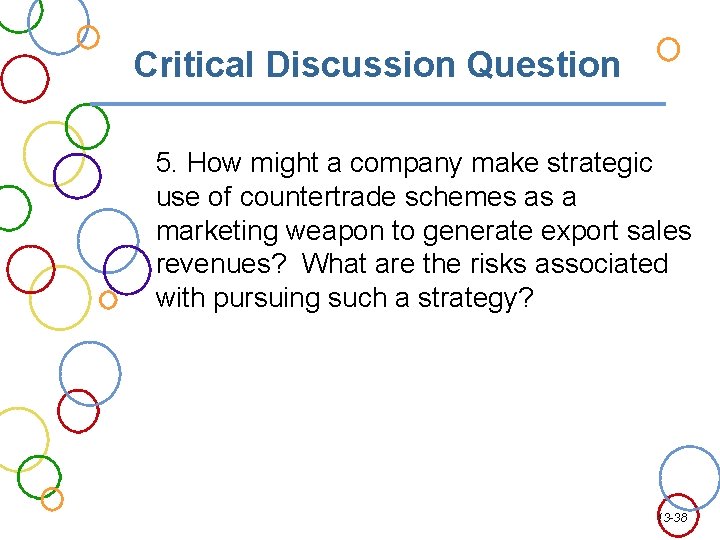 Critical Discussion Question 5. How might a company make strategic use of countertrade schemes