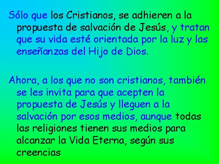 Sólo que los Cristianos, se adhieren a la propuesta de salvación de Jesús, y