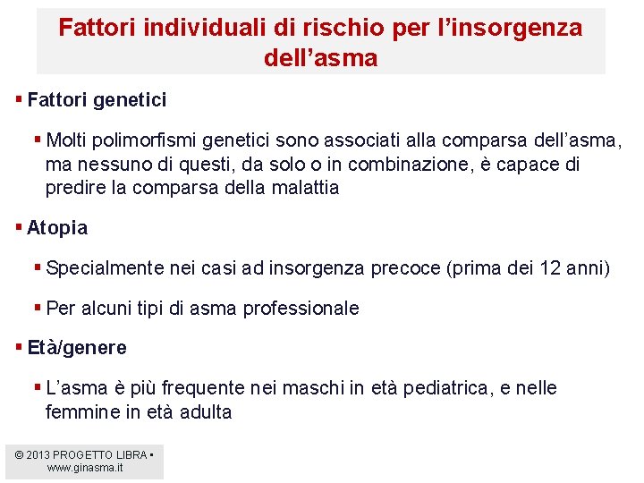 Fattori individuali di rischio per l’insorgenza dell’asma § Fattori genetici § Molti polimorfismi genetici