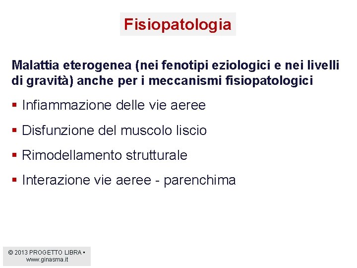 Fisiopatologia Malattia eterogenea (nei fenotipi eziologici e nei livelli di gravità) anche per i