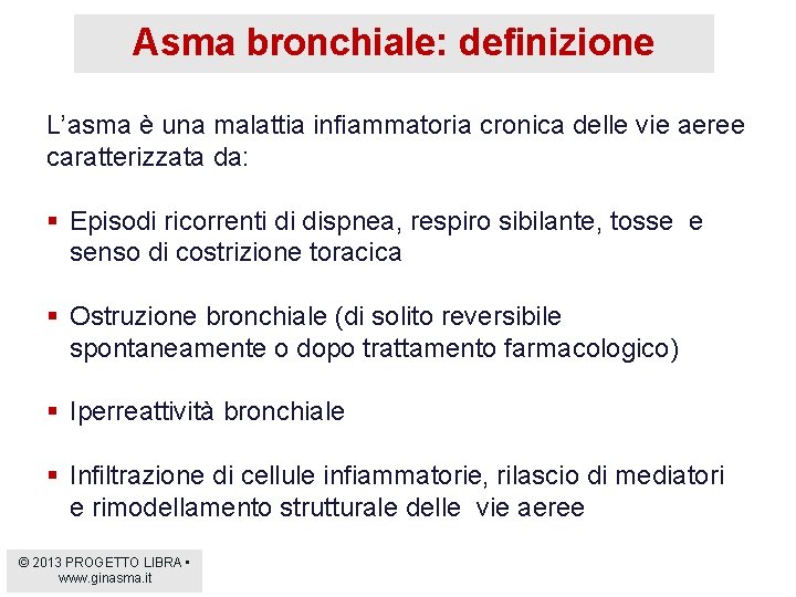 Asma bronchiale: definizione L’asma è una malattia infiammatoria cronica delle vie aeree caratterizzata da: