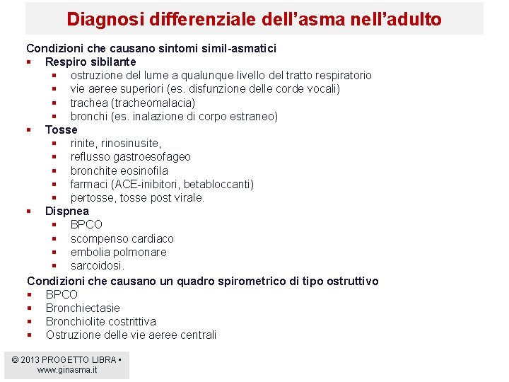 Diagnosi differenziale dell’asma nell’adulto Condizioni che causano sintomi simil-asmatici § Respiro sibilante § ostruzione