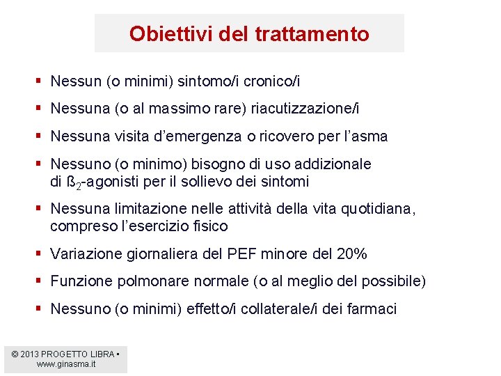 Obiettivi del trattamento § Nessun (o minimi) sintomo/i cronico/i § Nessuna (o al massimo