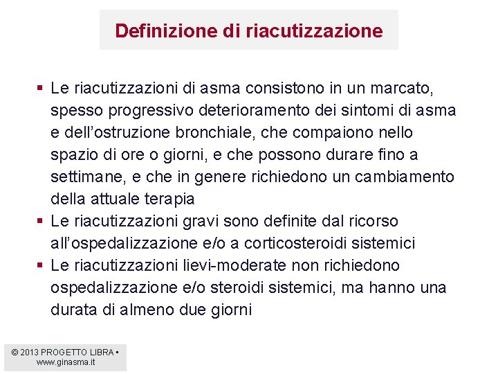 Definizione di riacutizzazione § Le riacutizzazioni di asma consistono in un marcato, spesso progressivo