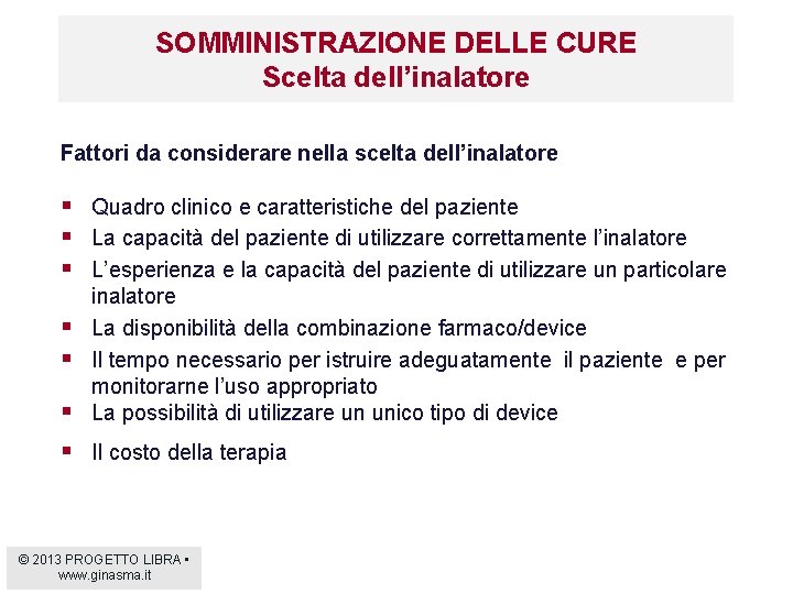 SOMMINISTRAZIONE DELLE CURE Scelta dell’inalatore Fattori da considerare nella scelta dell’inalatore § Quadro clinico