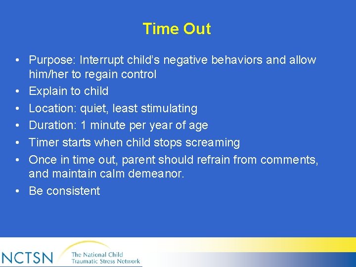 Time Out • Purpose: Interrupt child’s negative behaviors and allow him/her to regain control