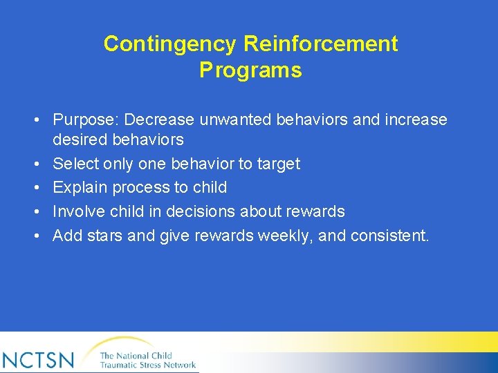Contingency Reinforcement Programs • Purpose: Decrease unwanted behaviors and increase desired behaviors • Select