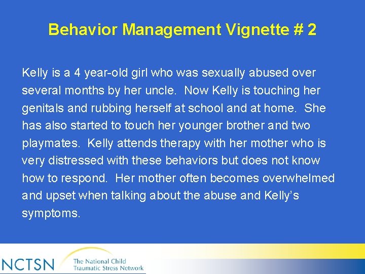 Behavior Management Vignette # 2 Kelly is a 4 year-old girl who was sexually