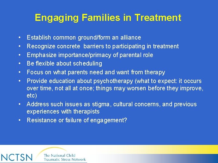 Engaging Families in Treatment • • • Establish common ground/form an alliance Recognize concrete