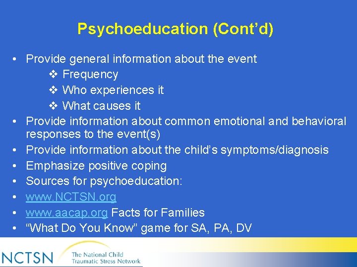 Psychoeducation (Cont’d) • Provide general information about the event v Frequency v Who experiences