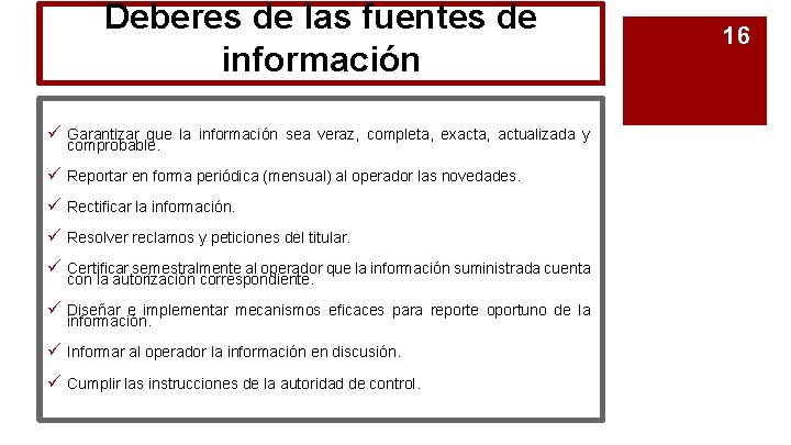 Deberes de las fuentes de información ü Garantizar que la información sea veraz, completa,