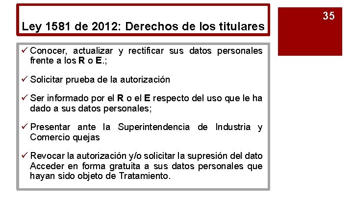 Ley 1581 de 2012: Derechos de los titulares ü Conocer, actualizar y rectificar sus