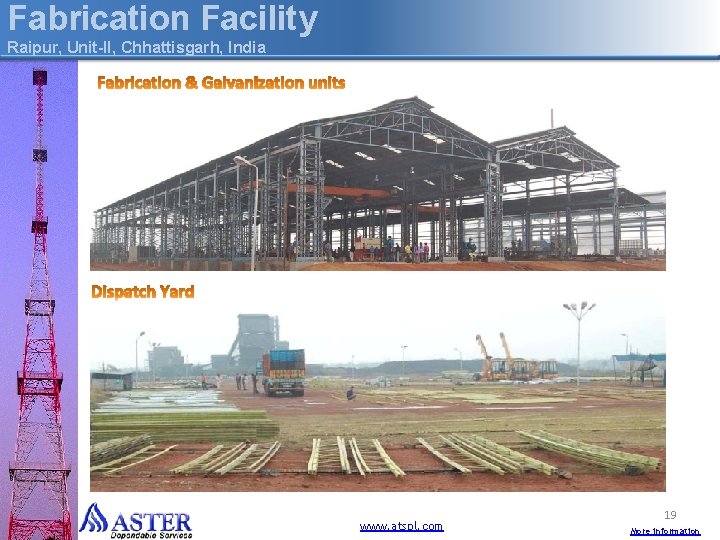 Fabrication Facility Raipur, Unit-II, Chhattisgarh, India www. atspl. com 19 More information 