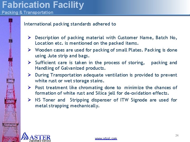 Fabrication Facility Packing & Transportation International packing standards adhered to Ø Description of packing