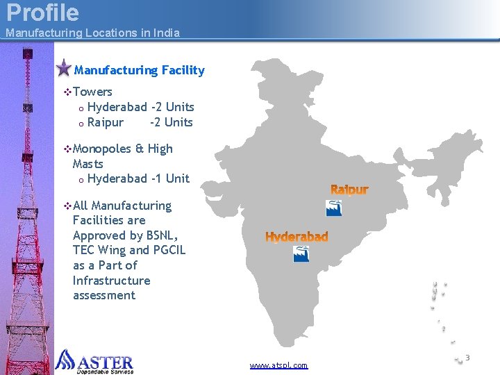 Profile Manufacturing Locations in India Manufacturing Facility v Towers o Hyderabad -2 Units o