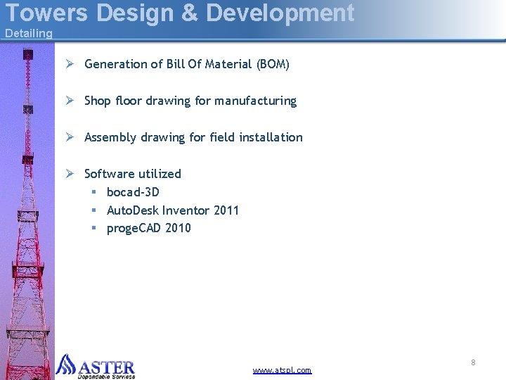 Towers Design & Development Detailing Ø Generation of Bill Of Material (BOM) Ø Shop