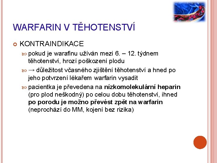 WARFARIN V TĚHOTENSTVÍ KONTRAINDIKACE pokud je warafinu užíván mezi 6. – 12. týdnem těhotenství,