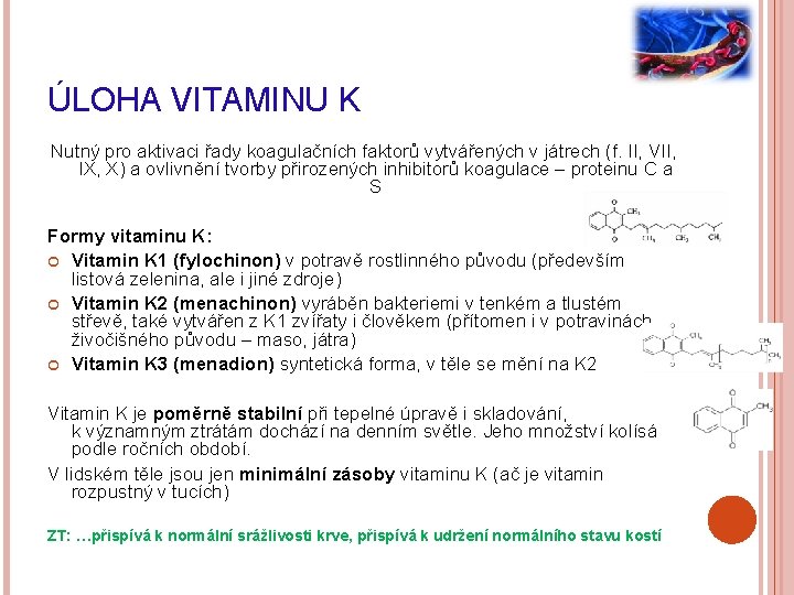 ÚLOHA VITAMINU K Nutný pro aktivaci řady koagulačních faktorů vytvářených v játrech (f. II,