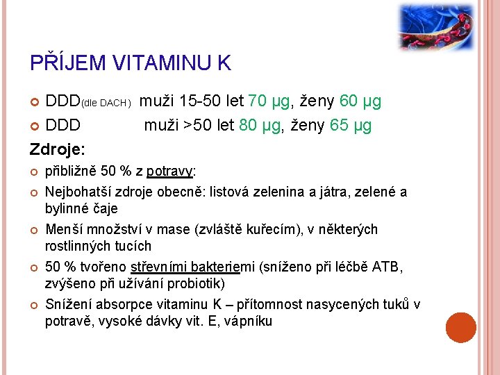 PŘÍJEM VITAMINU K DDD(dle DACH) muži 15 -50 let 70 µg, ženy 60 µg