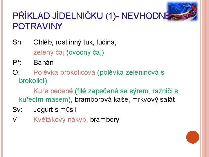 PŘÍKLAD JÍDELNÍČKU (1)- NEVHODNÉ POTRAVINY Sn: Chléb, rostlinný tuk, lučina, zelený čaj (ovocný čaj)