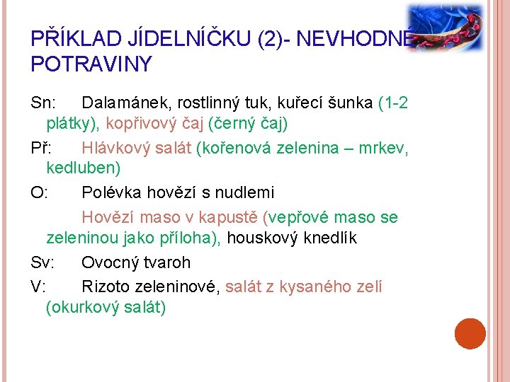 PŘÍKLAD JÍDELNÍČKU (2)- NEVHODNÉ POTRAVINY Sn: Dalamánek, rostlinný tuk, kuřecí šunka (1 -2 plátky),