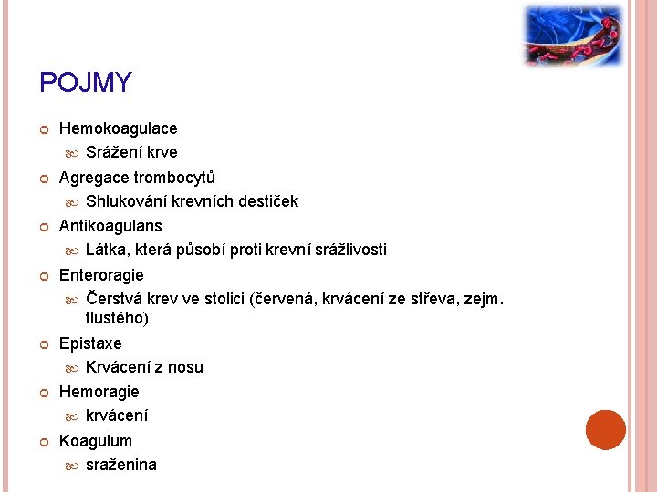 POJMY Hemokoagulace Srážení krve Agregace trombocytů Shlukování krevních destiček Antikoagulans Látka, která působí proti