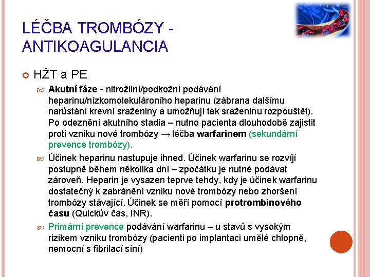 LÉČBA TROMBÓZY - ANTIKOAGULANCIA HŽT a PE Akutní fáze - nitrožilní/podkožní podávání heparinu/nízkomolekulároního heparinu