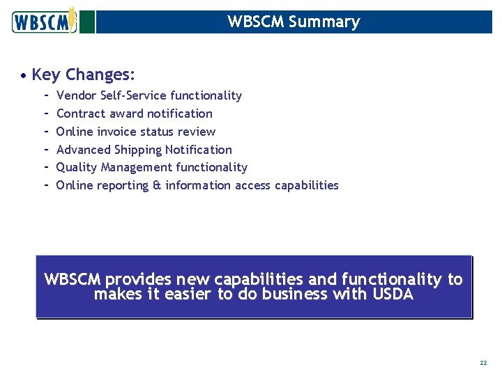 WBSCM Summary • Key Changes: – – – Vendor Self-Service functionality Contract award notification