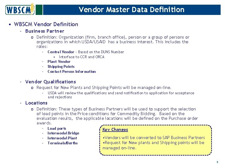 Vendor Master Data Definition • WBSCM Vendor Definition – Business Partner o Definition: Organization