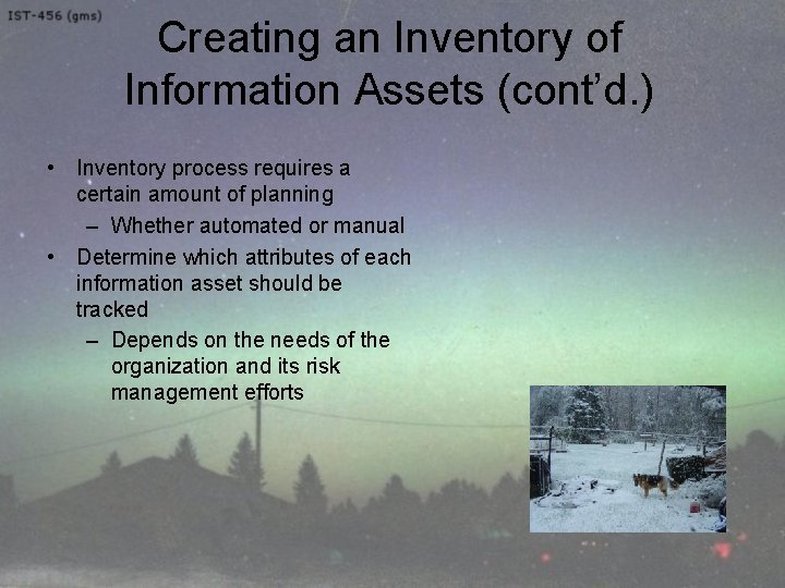 Creating an Inventory of Information Assets (cont’d. ) • Inventory process requires a certain