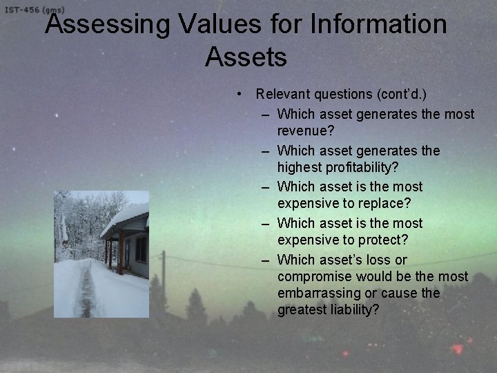 Assessing Values for Information Assets • Relevant questions (cont’d. ) – Which asset generates