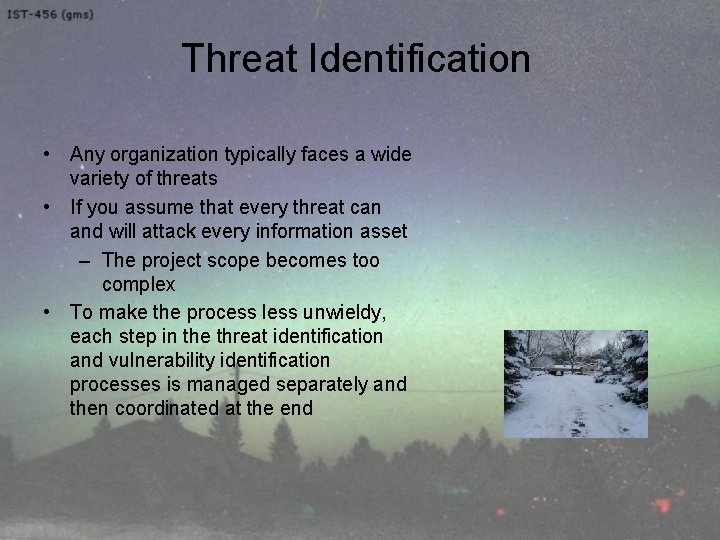 Threat Identification • Any organization typically faces a wide variety of threats • If