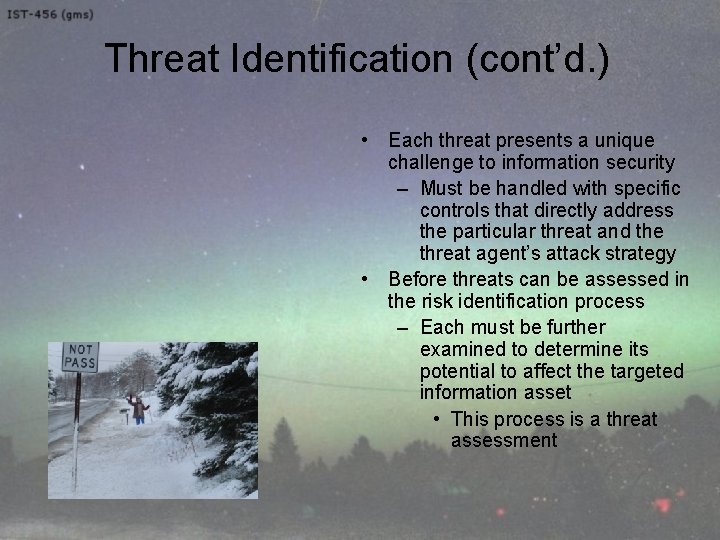Threat Identification (cont’d. ) • Each threat presents a unique challenge to information security