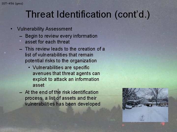 Threat Identification (cont’d. ) • Vulnerability Assessment – Begin to review every information asset