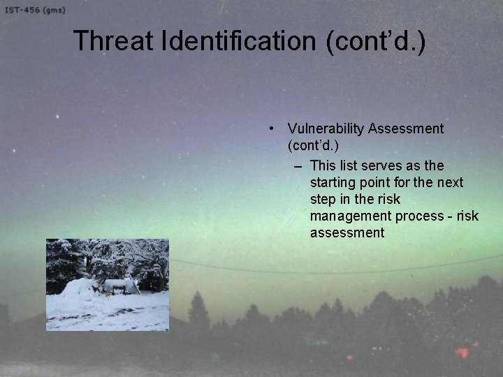 Threat Identification (cont’d. ) • Vulnerability Assessment (cont’d. ) – This list serves as