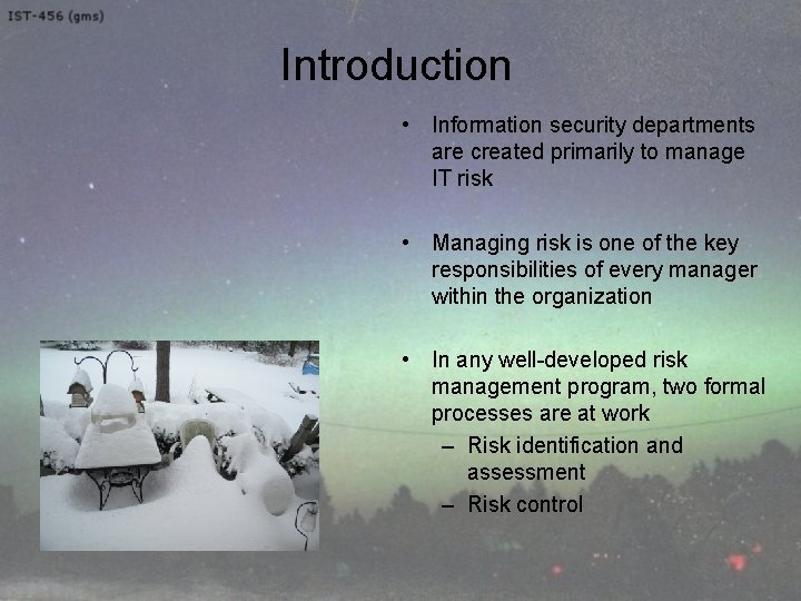 Introduction • Information security departments are created primarily to manage IT risk • Managing