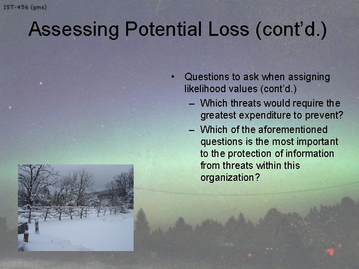 Assessing Potential Loss (cont’d. ) • Questions to ask when assigning likelihood values (cont’d.