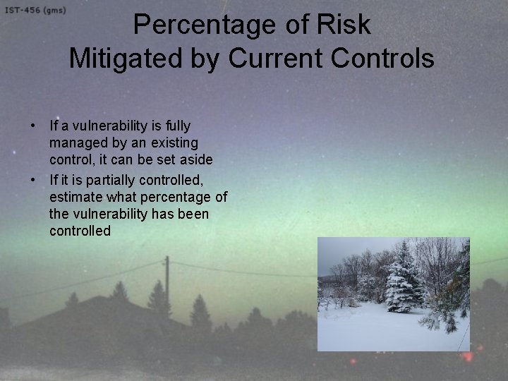 Percentage of Risk Mitigated by Current Controls • If a vulnerability is fully managed