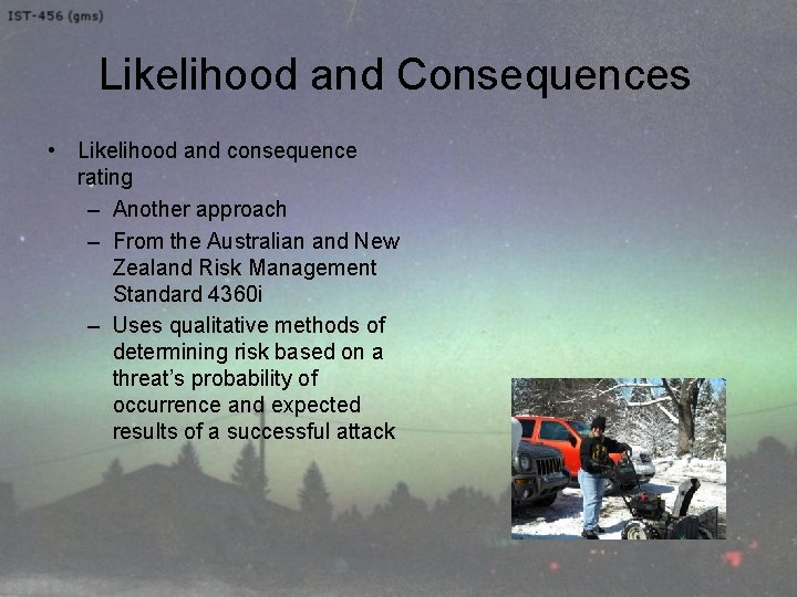 Likelihood and Consequences • Likelihood and consequence rating – Another approach – From the