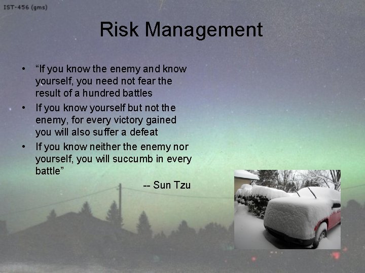 Risk Management • “If you know the enemy and know yourself, you need not