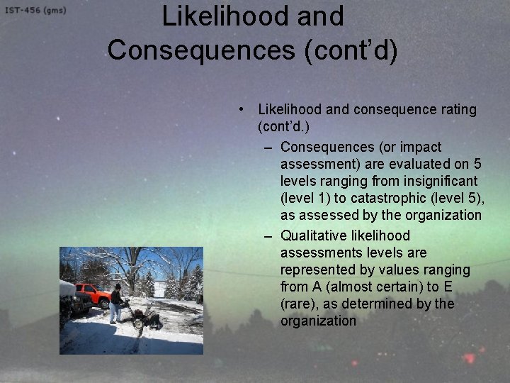 Likelihood and Consequences (cont’d) • Likelihood and consequence rating (cont’d. ) – Consequences (or