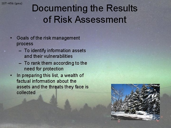 Documenting the Results of Risk Assessment • Goals of the risk management process –