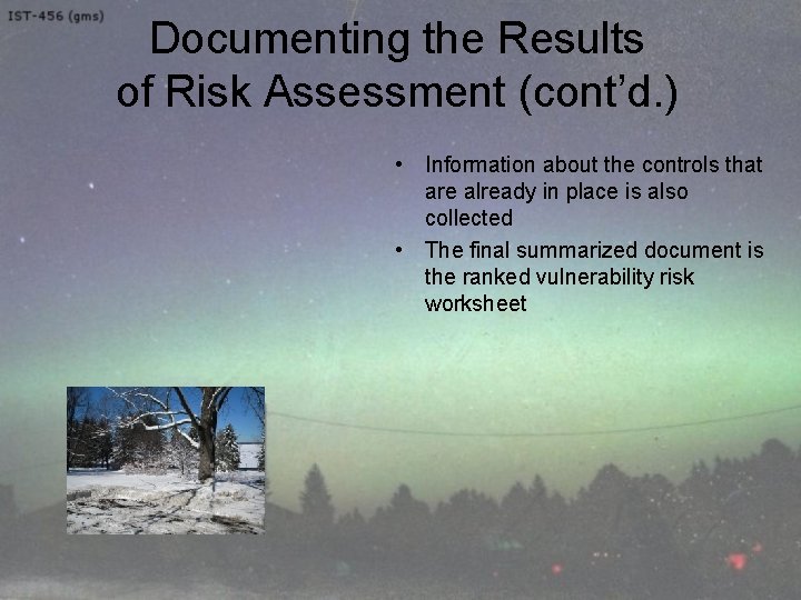 Documenting the Results of Risk Assessment (cont’d. ) • Information about the controls that