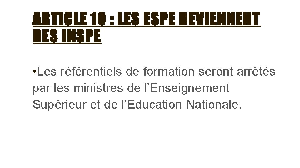 ARTICLE 10 : LES ESPE DEVIENNENT DES INSPE • Les référentiels de formation seront