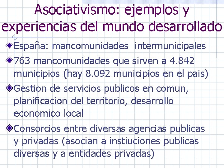 Asociativismo: ejemplos y experiencias del mundo desarrollado España: mancomunidades intermunicipales 763 mancomunidades que sirven