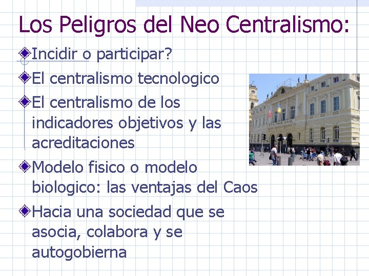 Los Peligros del Neo Centralismo: Incidir o participar? El centralismo tecnologico El centralismo de