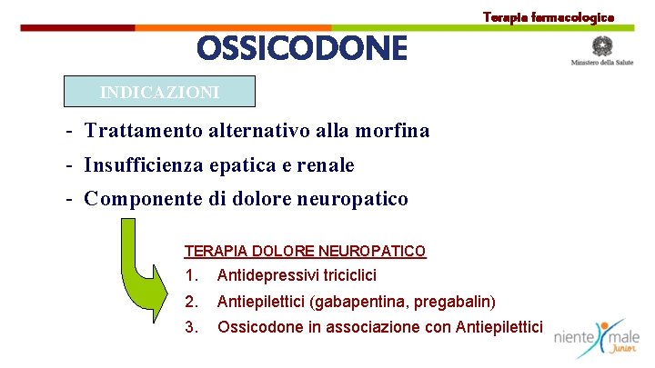 Terapia farmacologica OSSICODONE INDICAZIONI - Trattamento alternativo alla morfina - Insufficienza epatica e renale