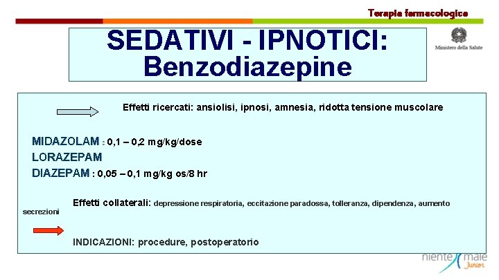 Terapia farmacologica SEDATIVI - IPNOTICI: Benzodiazepine Effetti ricercati: ansiolisi, ipnosi, amnesia, ridotta tensione muscolare