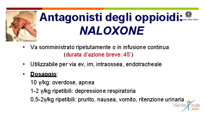 Antagonisti degli oppioidi: NALOXONE • Va somministrato ripetutamente o in infusione continua (durata d’azione