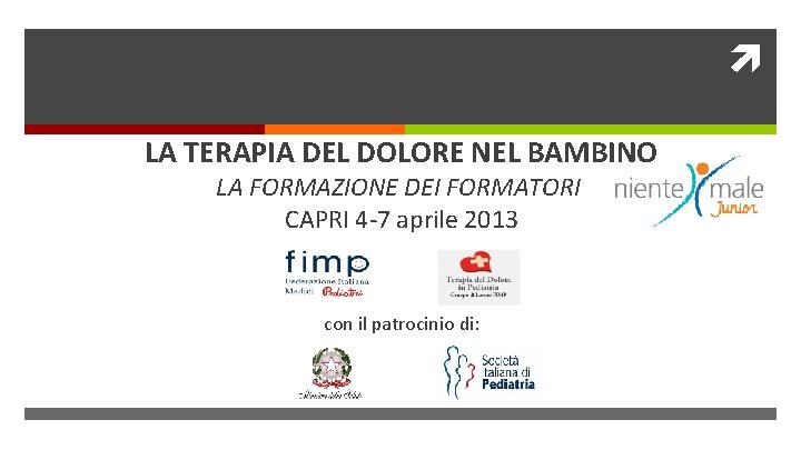  LA TERAPIA DEL DOLORE NEL BAMBINO LA FORMAZIONE DEI FORMATORI CAPRI 4 -7